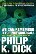 We Can Remember It for You Wholesale und andere klassische Geschichten - We Can Remember It for You Wholesale and Other Classic Stories