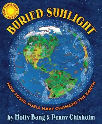 Buried Sunlight: Wie fossile Brennstoffe die Erde verändert haben: Wie fossile Brennstoffe die Erde verändert haben - Buried Sunlight: How Fossil Fuels Have Changed the Earth: How Fossil Fuels Have Changed the Earth