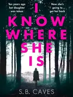 I Know Where She Is - ein atemberaubender Thriller, der Sie von der ersten Seite an fesseln wird - I Know Where She Is - a breathtaking thriller that will have you hooked from the first page