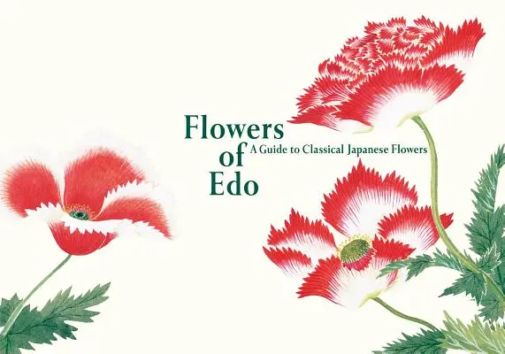 Blumen von EDO: Ein Leitfaden für klassische japanische Blumen - Flowers of EDO: A Guide to Classical Japanese Flowers