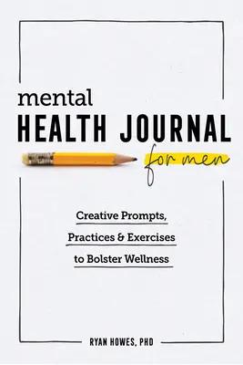 Mental Health Journal für Männer: Kreative Anregungen, Praktiken und Übungen zur Förderung des Wohlbefindens - Mental Health Journal for Men: Creative Prompts, Practices, and Exercises to Bolster Wellness