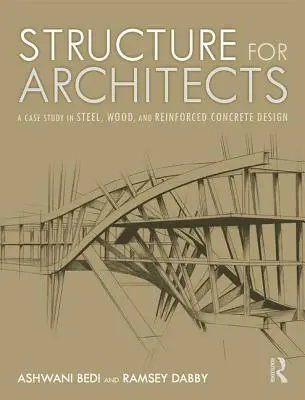 Struktur für Architekten: Eine Fallstudie zum Entwurf von Stahl-, Holz- und Stahlbetonbauten - Structure for Architects: A Case Study in Steel, Wood, and Reinforced Concrete Design