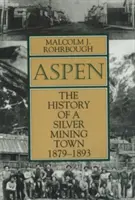 Aspen: Die Geschichte einer Silberminenstadt, 1879 - 1893 - Aspen: The History of a Silver Mining Town, 1879 - 1893