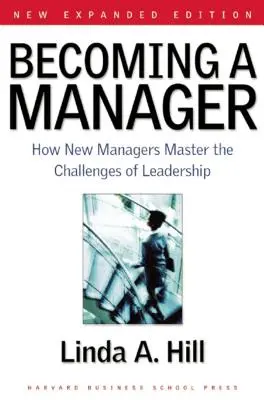 Ein Manager werden: Wie neue Manager die Herausforderungen der Führungsarbeit meistern - Becoming a Manager: How New Managers Master the Challenges of Leadership