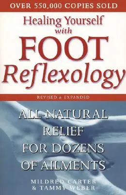 Heilen Sie sich selbst mit Fußreflexzonenmassage, überarbeitet und erweitert: Natürliche Linderung für Dutzende von Beschwerden - Healing Yourself with Foot Reflexology, Revised and Expanded: All-Natural Relief for Dozens of Ailments