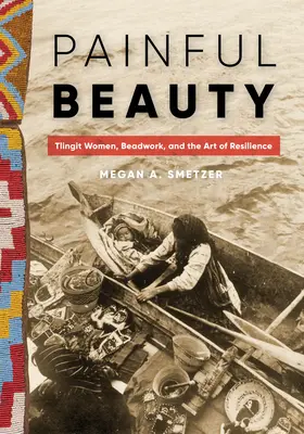 Schmerzhafte Schönheit: Tlingit-Frauen, Perlenstickerei und die Kunst der Resilienz - Painful Beauty: Tlingit Women, Beadwork, and the Art of Resilience