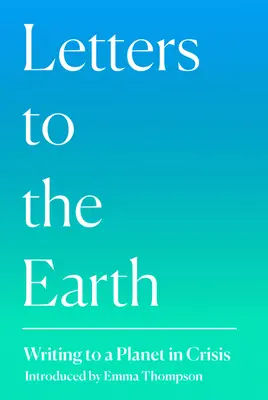 Briefe an die Erde: Schreiben an einen krisengeschüttelten Planeten - Letters to the Earth: Writing to a Planet in Crisis