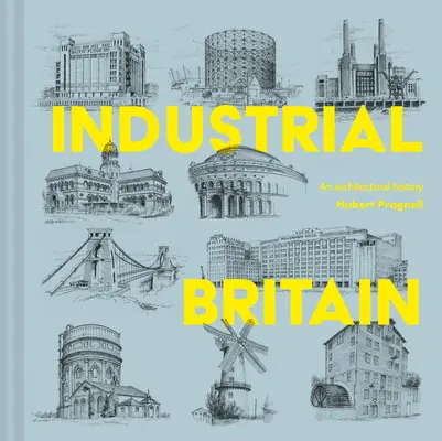 Industrielles Großbritannien: Eine Architekturgeschichte - Industrial Britain: An Architectural History