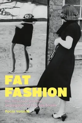 Fat Fashion: Das Schlankheitsideal und die Segregation von Körpern in Übergrößen - Fat Fashion: The Thin Ideal and the Segregation of Plus-Size Bodies