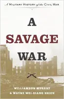 Ein wilder Krieg: Eine Militärgeschichte des Bürgerkriegs - A Savage War: A Military History of the Civil War