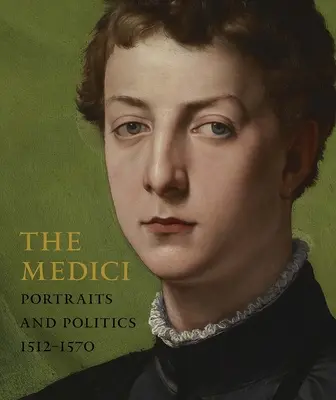 Die Medici: Porträts und Politik, 1512-1570 - The Medici: Portraits and Politics, 1512-1570