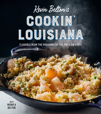 Kevin Beltons Cookin' Louisiana: Aromen aus den Gemeinden des Pelikanstaates - Kevin Belton's Cookin' Louisiana: Flavors from the Parishes of the Pelican State