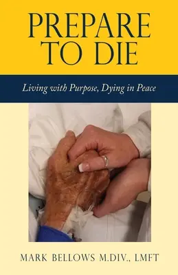 Prepare to Die: Leben mit Sinn, Sterben in Frieden - Prepare to Die: Living with Purpose, Dying in Peace