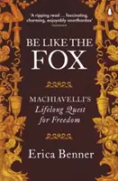 Sei wie der Fuchs - Machiavellis lebenslanges Streben nach Freiheit - Be Like the Fox - Machiavelli's Lifelong Quest for Freedom