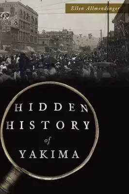 Verborgene Geschichte von Yakima - Hidden History of Yakima
