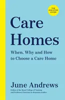 Pflegeheime - Der Leitfaden aus einer Hand: Wann, warum und wie man ein Pflegeheim auswählt - Care Homes - The One-Stop Guide: When, Why and How to Choose a Care Home