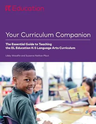 Ihr Lehrplan-Begleiter: Der unverzichtbare Leitfaden für den Unterricht des El Education K-5 Language Arts Curriculum - Your Curriculum Companion: The Essential Guide to Teaching the El Education K-5 Language Arts Curriculum