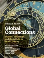 Global Connections, Band 1: Bis 1500: Politik, Austausch und soziales Leben in der Weltgeschichte - Global Connections, Volume 1: To 1500: Politics, Exchange, and Social Life in World History