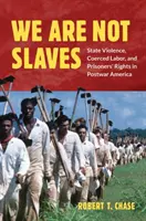 Wir sind keine Sklaven: Staatliche Gewalt, Zwangsarbeit und die Rechte der Gefangenen im Amerika der Nachkriegszeit - We Are Not Slaves: State Violence, Coerced Labor, and Prisoners' Rights in Postwar America