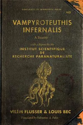 Vampyroteuthis Infernalis: Eine Abhandlung, mit einem Bericht des Institut Scientifique de Recherche Paranaturaliste - Vampyroteuthis Infernalis: A Treatise, with a Report by the Institut Scientifique de Recherche Paranaturaliste