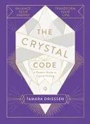 Crystal Code - Balanciere deine Energie, transformiere dein Leben - Crystal Code - Balance Your Energy, Transform Your Life