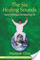 Die sechs heilenden Klänge: Taoistische Techniken zum Ausgleich des Chi [mit CD (Audio)] - The Six Healing Sounds: Taoist Techniques for Balancing Chi [With CD (Audio)]