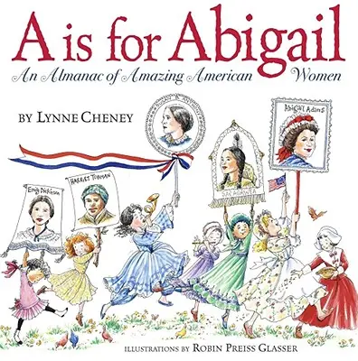 A steht für Abigail: Ein Almanach über erstaunliche amerikanische Frauen - A is for Abigail: An Almanac of Amazing American Women