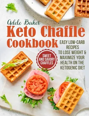 Das Keto Chaffle Kochbuch: Süße und pikante Chaffles, einfache kohlenhydratarme Rezepte zum Abnehmen und zur Maximierung Ihrer Gesundheit bei der ketogenen Diät - The Keto Chaffle Cookbook: Sweet and Savory Chaffles, Easy Low-Carb Recipes To Lose Weight & Maximize Your Health on the Ketogenic Diet