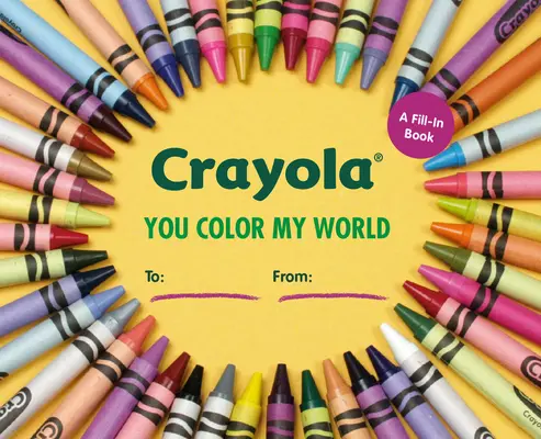 Crayola: Du färbst meine Welt: Ein Ausfüllbuch - Crayola: You Color My World: A Fill-In Book