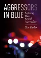 Aggressoren in Blau: Sexuelles Fehlverhalten der Polizei aufdecken - Aggressors in Blue: Exposing Police Sexual Misconduct