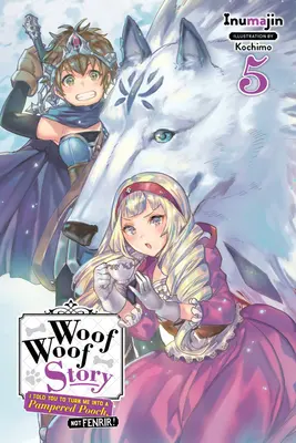 Wuff-Wuff-Geschichte: Ich habe dir gesagt, du sollst mich in ein verwöhntes Hündchen verwandeln, nicht in Fenrir, Band 5 (Light Novel) - Woof Woof Story: I Told You to Turn Me Into a Pampered Pooch, Not Fenrir!, Vol. 5 (Light Novel)