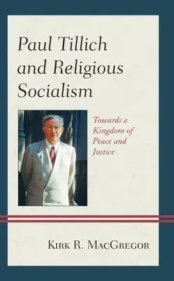 Paul Tillich und der religiöse Sozialismus: Auf dem Weg zu einem Reich des Friedens und der Gerechtigkeit - Paul Tillich and Religious Socialism: Towards a Kingdom of Peace and Justice