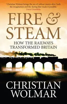 Feuer und Dampf: Eine neue Geschichte der Eisenbahnen in Großbritannien - Fire and Steam: A New History of the Railways in Britain