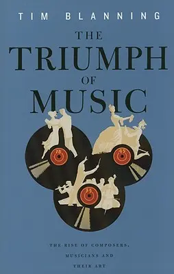 Der Siegeszug der Musik: Der Aufstieg von Komponisten, Musikern und ihrer Kunst - The Triumph of Music: The Rise of Composers, Musicians and Their Art