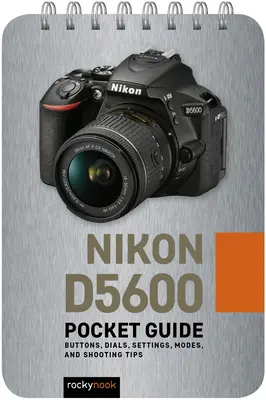 Nikon D5600: Taschenbuch: Tasten, Wählräder, Einstellungen, Modi und Tipps zum Fotografieren - Nikon D5600: Pocket Guide: Buttons, Dials, Settings, Modes, and Shooting Tips