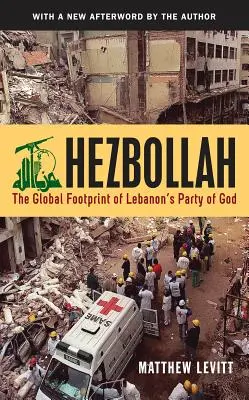 Hisbollah: Der globale Fußabdruck der libanesischen Partei Gottes (überarbeitet) - Hezbollah: The Global Footprint of Lebanon's Party of God (Revised)