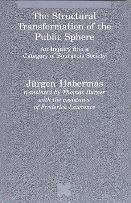 Die strukturelle Transformation der Öffentlichkeit: Eine Untersuchung zu einer Kategorie der bürgerlichen Gesellschaft - The Structural Transformation of the Public Sphere: An Inquiry Into a Category of Bourgeois Society