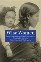 Kluge Frauen: Von Pocahontas bis Sarah Winnemucca: Bemerkenswerte Geschichten von indianischen Wegbereiterinnen - Wise Women: From Pocahontas to Sarah Winnemucca, Remarkable Stories of Native American Trailblazers