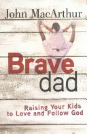 Tapferer Vater: Wie Sie Ihre Kinder zur Liebe und Nachfolge Gottes erziehen - Brave Dad: Raising Your Kids to Love and Follow God