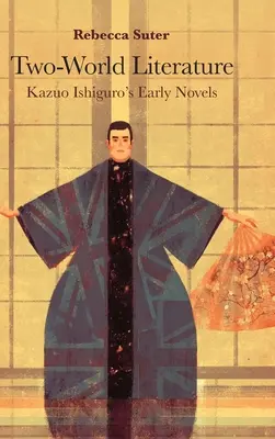 Zwei-Welten-Literatur: Kazuo Ishiguros frühe Romane - Two-World Literature: Kazuo Ishiguro's Early Novels