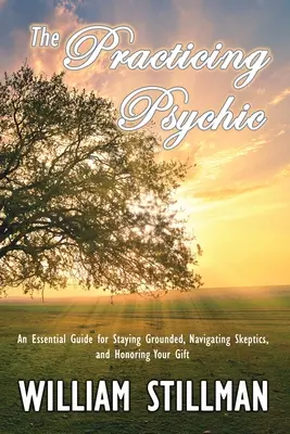 Der praktizierende Hellseher: Ein unverzichtbarer Leitfaden, um auf dem Boden der Tatsachen zu bleiben, Skeptikern zu begegnen und die eigene Gabe zu ehren - The Practicing Psychic: An Essential Guide for Staying Grounded, Navigating Skeptics, and Honoring Your Gift