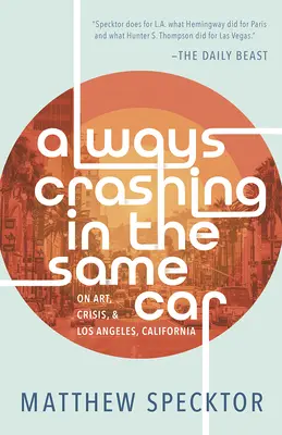 Immer mit demselben Auto verunglücken: Über Kunst, Krise und Los Angeles, Kalifornien - Always Crashing in the Same Car: On Art, Crisis, and Los Angeles, California