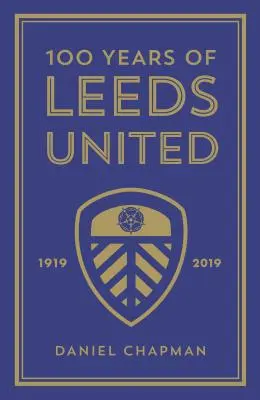 100 Jahre Leeds United: 1919-2019 - 100 Years of Leeds United: 1919-2019