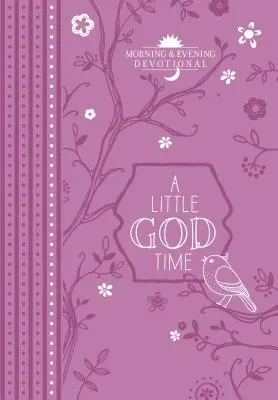 A Little God Time: Morgen- und Abendandacht - A Little God Time: Morning & Evening Devotional