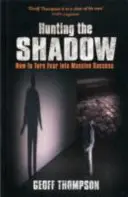 Die Jagd nach dem Schatten - Wie man Angst in massiven Erfolg verwandelt - Hunting the Shadow - How to Turn Fear into Massive Success