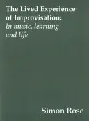 Die gelebte Erfahrung der Improvisation: In Musik, Lernen und Leben - The Lived Experience of Improvisation: In Music, Learning and Life