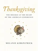 Thanksgiving: Der Feiertag im Herzen der amerikanischen Erfahrung - Thanksgiving: The Holiday at the Heart of the American Experience