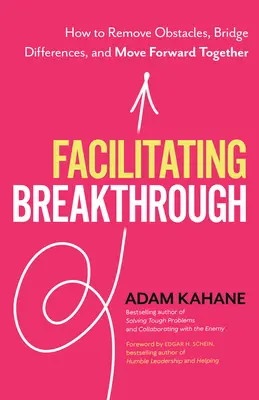 Den Durchbruch erleichtern: Wie man Hindernisse beseitigt, Differenzen überbrückt und gemeinsam vorankommt - Facilitating Breakthrough: How to Remove Obstacles, Bridge Differences, and Move Forward Together