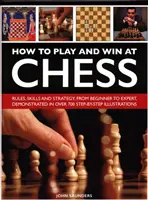 Wie man Schach spielt und gewinnt: Geschichte, Regeln, Fertigkeiten und Taktik - How to Play and Win at Chess: History, Rules, Skills and Tactics