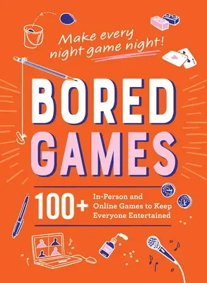 Gelangweilte Spiele: 100+ persönliche und Online-Spiele zur Unterhaltung für alle - Bored Games: 100+ In-Person and Online Games to Keep Everyone Entertained